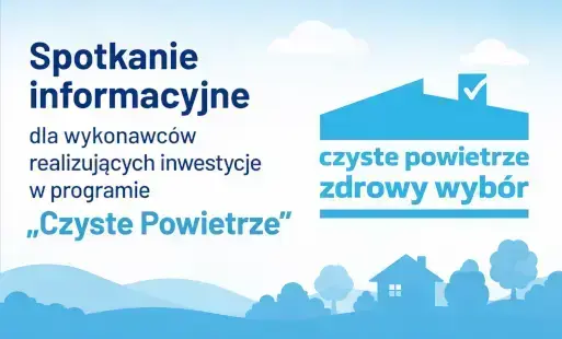Spotkanie informacyjne dla wykonawców realizujących inwestycje w programie „Czyste Powietrze”