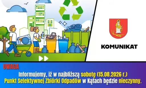 Szanowni Państwo, uprzejmie informujemy, iż w najbliższą sobotę (15.08.2026), PSZOK w miejscowości Kąty 1A będzie nieczynny.